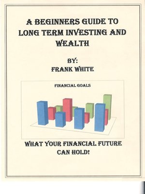 cover image of A Beginners Guide to Long Term Investing and Wealth